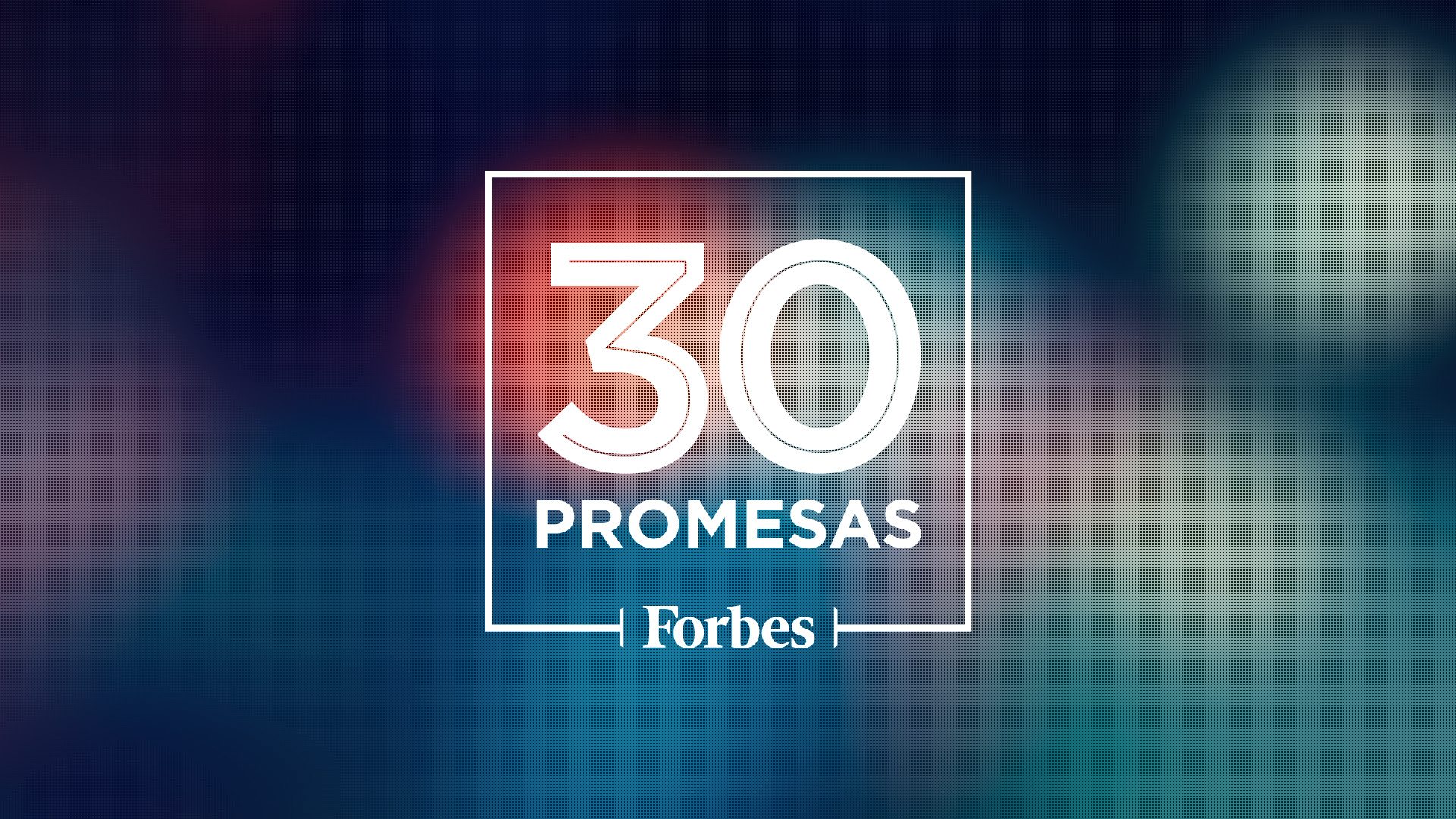 Próximamente…30 promesas de los negocios Forbes