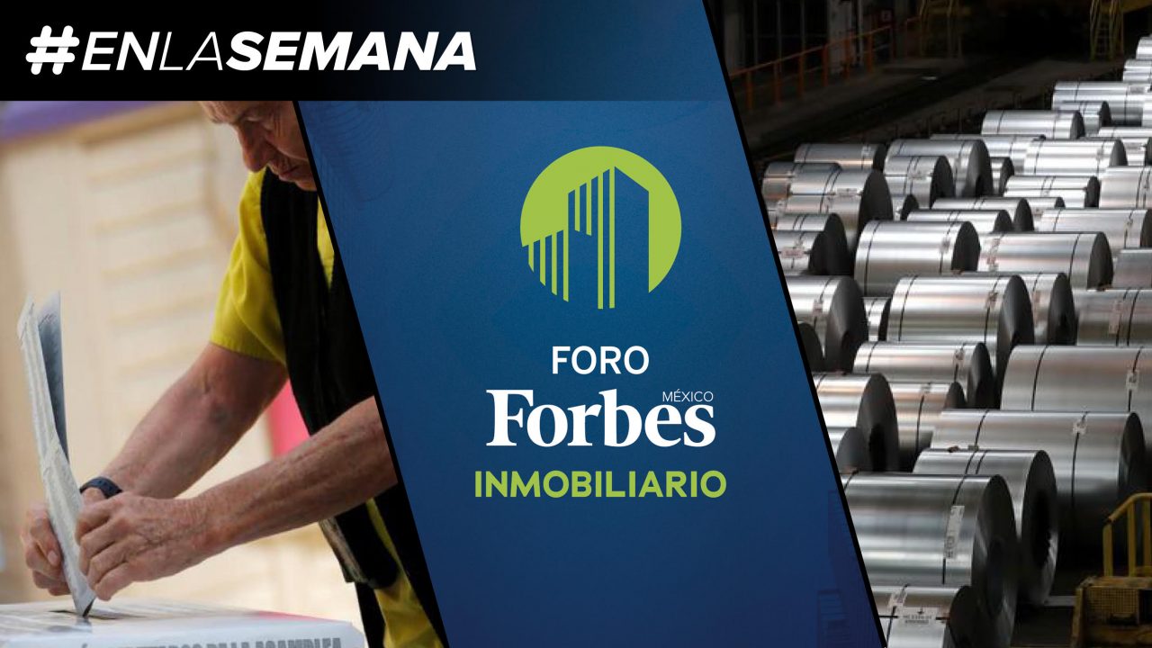 Agenda Forbes | México va contra aranceles de Trump, charlas del sector inmobiliario y resultados electorales