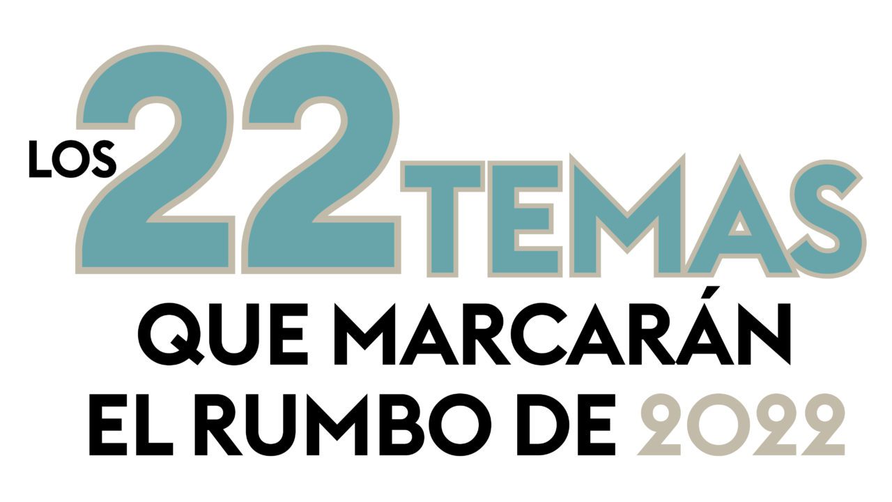 Los 22 temas que marcarán el rumbo de 2022
